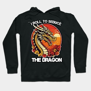 funny i roll to seduce the dragon Hoodie